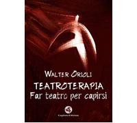 Teatroterapia. Far teatro per capirsi [Paperback] [Oct 30, 2018] Orioli, Walter