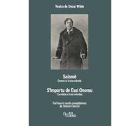 Teatru de Oscar Wilde. Salomè-Drama in d'una mòvida-S’Importu de Essi Onorau-Cumèdia in tres mòvidas