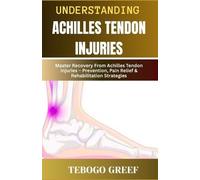 Tebogo Greef Understanding Achilles Tendon Injuries (Tascabile)