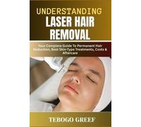Tebogo Greef Understanding Laser Hair Removal (Tascabile)