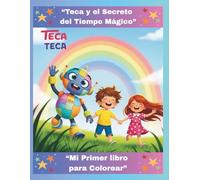 Teca y el Secreto del Tiempo Mágico: Mi Primer libro para Colorear