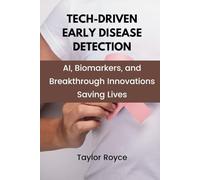 Tech-Driven Early Disease Detection: AI, Biomarkers, and Breakthrough Innovations Saving Lives