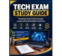 TECH EXAM STUDY GUIDE: A Comprehensive Review of Technical Concepts, Core Principles, Practice Questions, Test-Taking Strategies, and Essential Knowledge for Exam Success