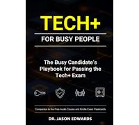 Tech+ For Busy People: The Busy Candidate’s Playbook for Passing the CompTIA Tech+ Exam