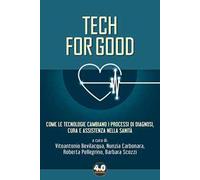 Tech for good. Come le tecnologie cambiano i processi di diagnosi, cura e assistenza nella sanità