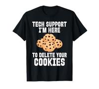 Tech Funny Support Sono Qui per eliminare i Tuoi Cookie Maglietta