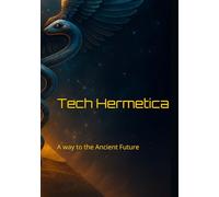Tech Hermetica: A way to the Ancient Future
