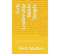 Tech Leadership Made Simple: Practical Lessons for New and Experienced Leads
