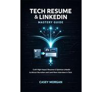 Tech Resume and LinkedIn Mastery Guide: Craft High-Impact Resumes & Optimize LinkedIn to Attract Recruiters and Land More Interviews in Tech.