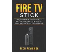 Tech Reviewer Fire TV Stick; 2019 Complete User Guide to Master the (Tascabile)