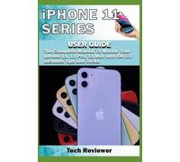 Tech Reviewer iPhone 11 Series USER GUIDE (Tascabile)