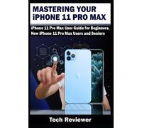 Tech Reviewer Mastering Your iPhone 11 Pro Max (Tascabile)