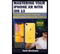 Tech Reviewer MASTERING YOUR IPHONE XR WITH iOS 13 (Tascabile)