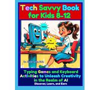 Tech Savvy Book for Kids 8-12 Typing Games and Keyboard Activities to Unleash Creativity in the Realm of AI: Discover, Learn, Earn
