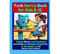 Tech Savvy Book for Kids 8-12 Typing Games and Keyboard Activities to Unleash Creativity in the Realm of AI: Discover, Learn, Earn