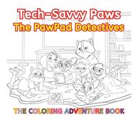 Tech-Savvy Paws The PawPad Detectives: The Coloring Adventure Book