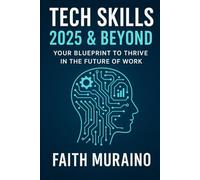 Tech Skills 2025 & Beyond: Your Blueprint to Thrive in the Future of Work