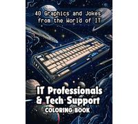 Tech Support & IT Professionals Coloring Book: Funny Gift for IT Guys, Programmers, Testers, and Developers: A Fundamental Book of Computer Jokes