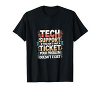 Tech Support No Ticket No Problem Exists ------ Maglietta