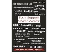 Tech Support Swear Words!: Tech Support Logbook: Daily & Weekly Ticket Tracker.A Practical, Undated, and Funny Gift for IT Support, Helpdesk & Repair ... nerds specialist professional &Tech Lovers