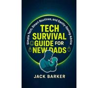 Tech Survival Guide for New Dads: Simple Tech, Smart Routines, and Sanity Saving Advice for New Fathers