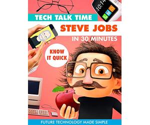 Tech Talk Time: Steve Jobs In 30 Minutes