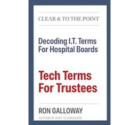 Tech Terms For Trustees: Decoding I.T. Terms For Hospital Boards: 2