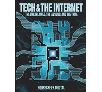 Tech & The Internet: The Unexplained, The Absurd, and The True