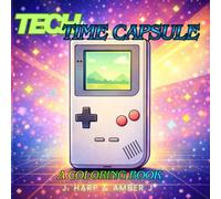 Tech Time Capsule Coloring Book for Ages 10+: Retro Technology, Futuristic Devices, and Nostalgic Tech Designs