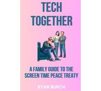 Tech Together: A Family Guide to the Screen Time Peace Treaty