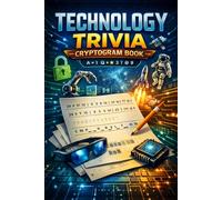 Tech Trivia Cryptogram Puzzle Book: Decode Fascinating Facts About Computers, Gadgets, and Innovation