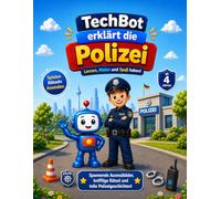 TechBot erklärt die Polizei Spannende Ausmalbilder, knifflige Rätsel und tolle Polizeigeschichten für Kinder ab 4 Jahren: Lernen, Malen und Spaß haben!