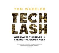 Techlash: Who Makes the Rules in the Digital Gilded Age?
