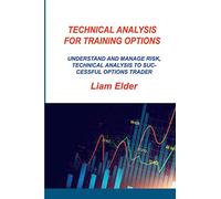 Technical Analysis for Training Options: Understand and Manage Risk, Technical Analysis to Successful Options Trader