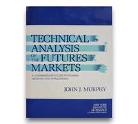 Technical Analysis of the Futures Markets: A Comprehensive Guide to Trading Methods and Applications