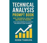 Technical Analysis Prompt Book: Master Trading with Smart Questions and Clear Strategies: Over 100 Expert-Level Prompts to Learn Price Action, Indicators, Chart Patterns, and More