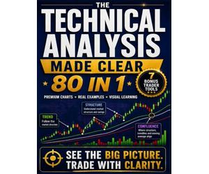 Technical Analysis Trading Made Clear: Decode Price Action and Market Structure, Build Psychological Discipline, Master Emotional Control, Trade With Calm Professional Clarity and Lasting Confidence