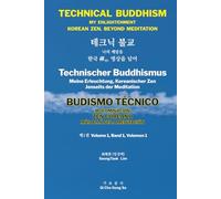 TECHNICAL BUDDHISM MY ENLIGHTENMENT KOREAN ZEN, BEYOND MEDITATION: 테크닉 불교 나의 깨달음 한국 禪선, 명상을 넘어 Technischer Buddhismus Meine Erleuchtung, Koreanischer ... ZEN COREANO MÁS ALLÁ DE LA MEDITACIÓN