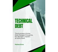 Technical Debt, The Business Choice That Changes the Game: An Essay on Turning Technical Debt from a Technical Problem into a Strategic Lever
