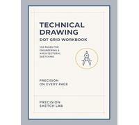 Technical Drawing Dot Grid Workbook: 100 Pages for Engineering & Architectural Sketching: A Large Dot Grid Technical Drawing Notebook & Drafting ... Architecture, Sketching, Notes & STEM Design