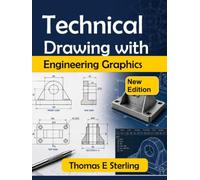 TECHNICAL DRAWING WITH ENGINEERING GRAPHICS: A Practical Guide to Visualization, Projection, Dimensioning, Tolerancing, CAD, and Design Communication