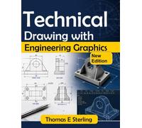 TECHNICAL DRAWING WITH ENGINEERING GRAPHICS: A Practical Guide to Visualization, Projection, Dimensioning, Tolerancing, CAD, and Design Communication