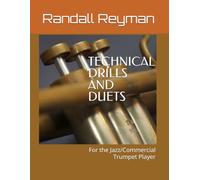 TECHNICAL DRILLS AND DUETS for the Jazz/Commercial Trumpet Player