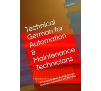 Technical German for Automation & Maintenance Technicians: A Practical Guide to Reading German Machinery, Schematics, and Warnings