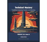 Technical Mastery: Soviet Naval Engineering, Propulsion, and Shipbuilding: 9