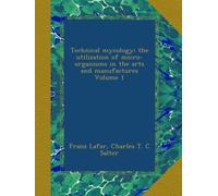 Technical mycology; the utilization of micro-organisms in the arts and manufactures Volume 1