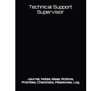 Technical Support Supervisor: Journal, Notes, Ideas, Actions, Priorities, Checklists, Milestones, Log | Daily Goals, Time Management & Project Notes ... - Great for Office Gifts & Workplace Meetings