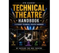 Technical Theatre Handbook for Students: Outside the Box Theatre hands on guide for students