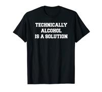 Technically Alcohol Is a Solution - Maglietta divertente Maglietta