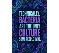 Technically, Bacteria Are The Only Culture Some People Have: Funny Microbiology Laboratory Notebook | 4x4 Quad Ruled Graph Paper Journal Gift for ... Scientists, Lab Techs, and Biotech Students
